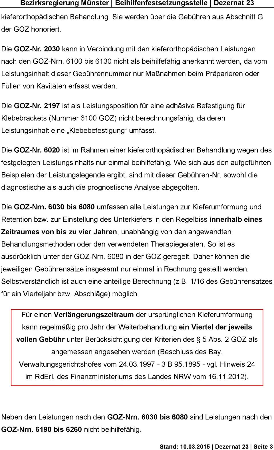 2197 ist als Leistungsposition für eine adhäsive Befestigung für Klebebrackets (Nummer 6100 GOZ) nicht berechnungsfähig, da deren Leistungsinhalt eine Klebebefestigung umfasst. Die GOZ-Nr.