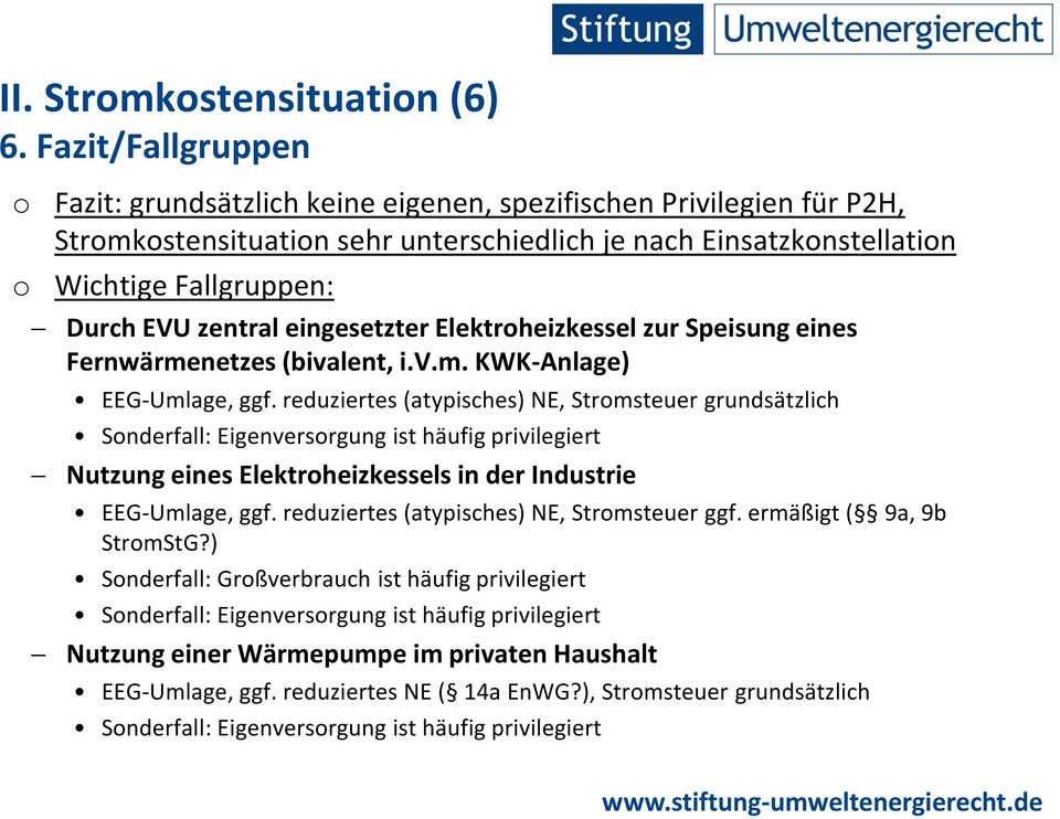 zentral eingesetzter Elektroheizkessel zur Speisung eines Fernwärmenetzes (bivalent, i.v.m. KWK-Anlage) EEG-Umlage, ggf.