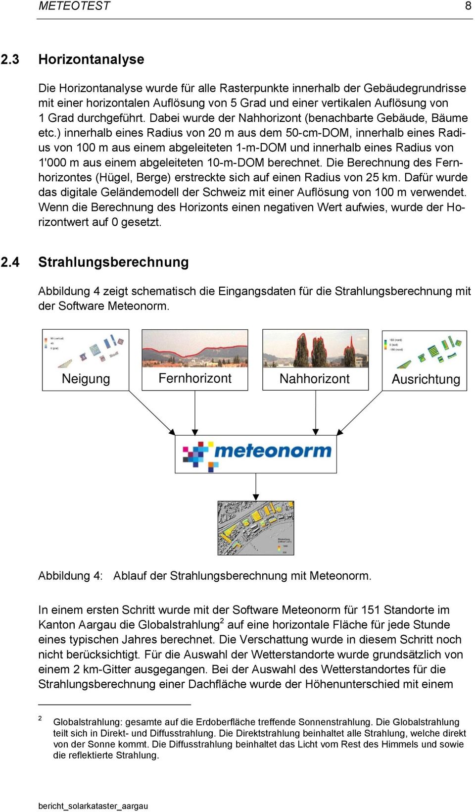 Dabei wurde der Nahhorizont (benachbarte Gebäude, Bäume etc.