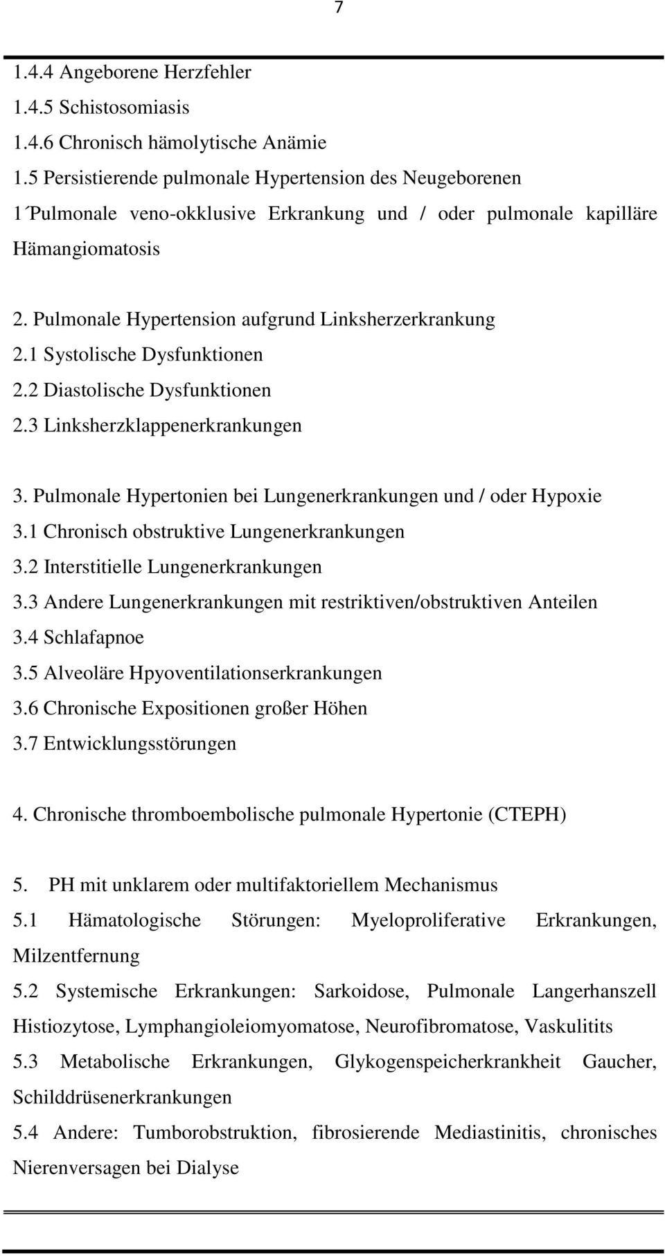 1 Systolische Dysfunktionen 2.2 Diastolische Dysfunktionen 2.3 Linksherzklappenerkrankungen 3. Pulmonale Hypertonien bei Lungenerkrankungen und / oder Hypoxie 3.
