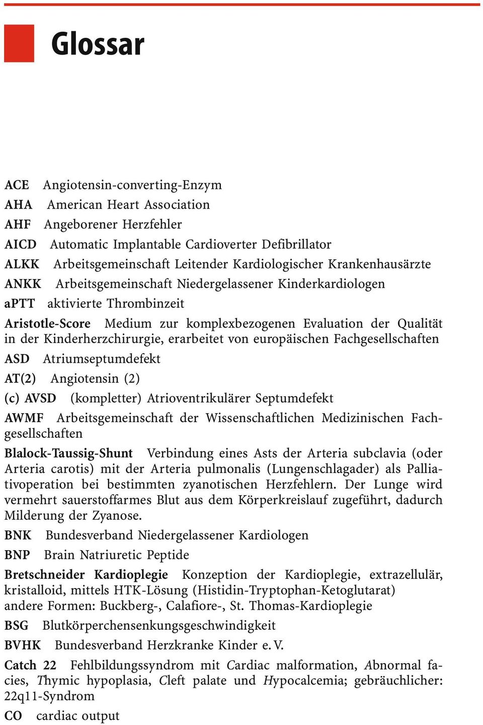 Kinderherzchirurgie, erarbeitet von europäischen Fachgesellschaften ASD Atriumseptumdefekt AT(2) Angiotensin (2) (c) AVSD (kompletter) Atrioventrikulärer Septumdefekt AWMF Arbeitsgemeinschaft der