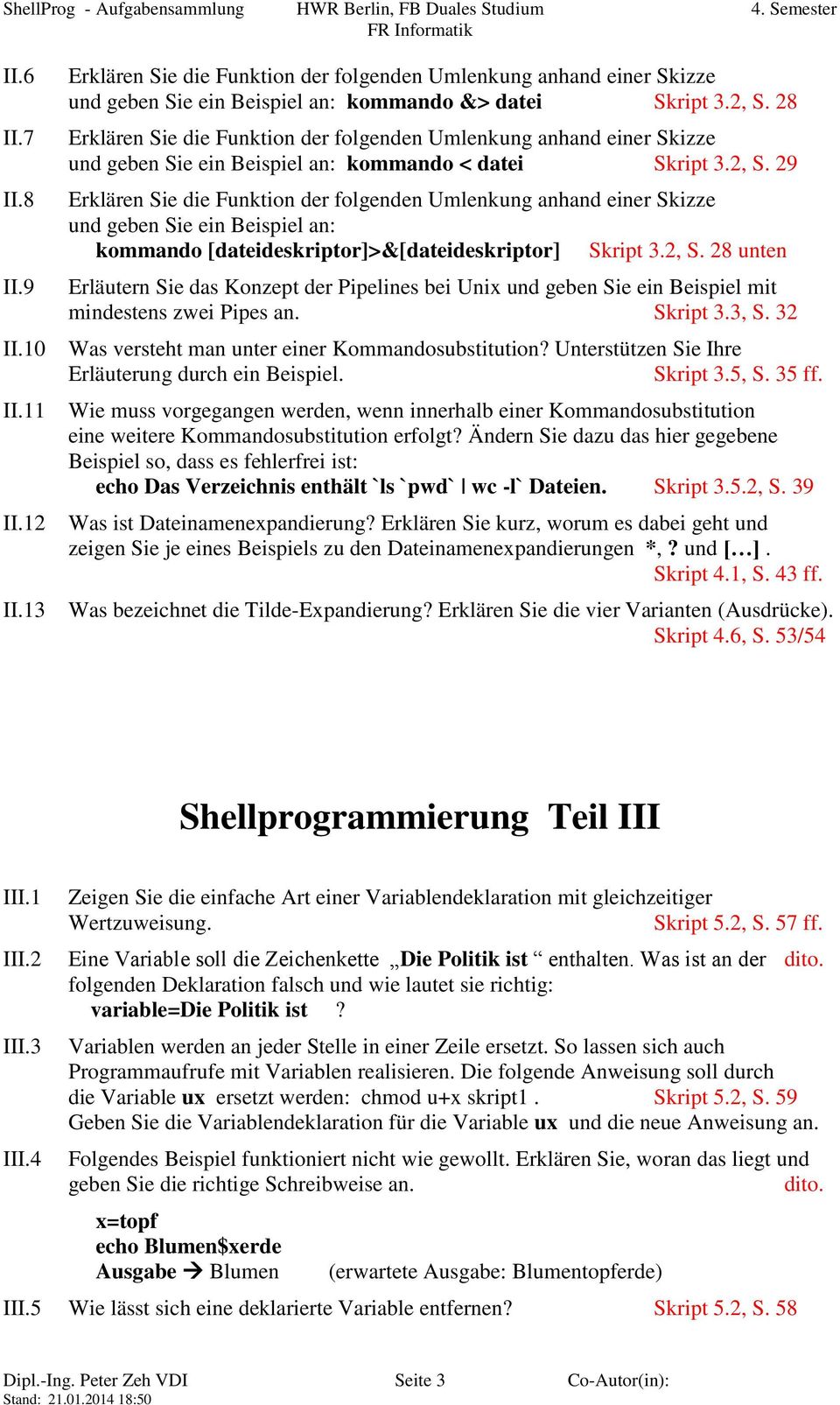 Unterstützen Sie Ihre Erläuterung durch ein Beispiel. Skript 3.5, S. 35 ff. Wie muss vorgegangen werden, wenn innerhalb einer Kommandosubstitution eine weitere Kommandosubstitution erfolgt?