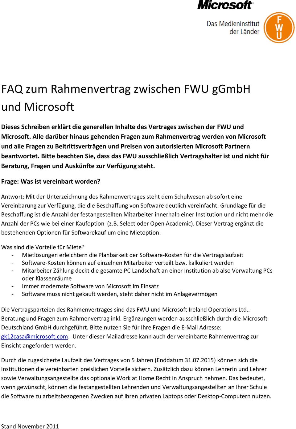 Bitte beachten Sie, dass das FWU ausschließlich Vertragshalter ist und nicht für Beratung, Fragen und Auskünfte zur Verfügung steht. Frage: Was ist vereinbart worden?