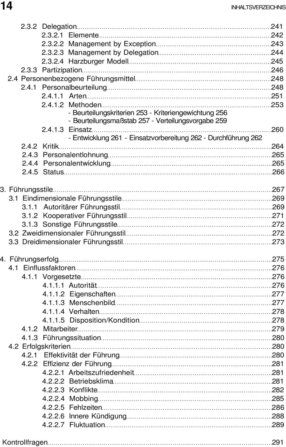 4.1.3 Einsatz 260 - Entwicklung 261 - Einsatzvorbereitung 262 - Durchführung 262 2.4.2 Kritik 264 2.4.3 Personalentlohnung 265 2.4.4 Personalentwicklung 265 2.4.5 Status 266 3. Führungsstile 267 3.