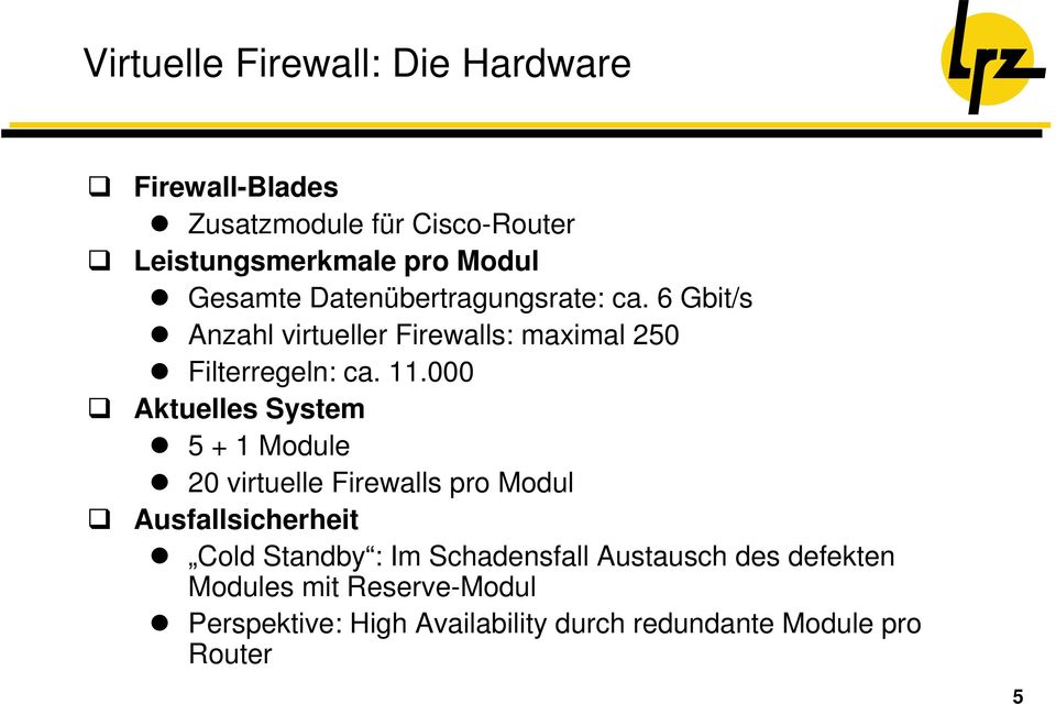 000 Aktuelles System 5 + 1 Module 20 virtuelle Firewalls pro Modul Ausfallsicherheit Cold Standby : Im
