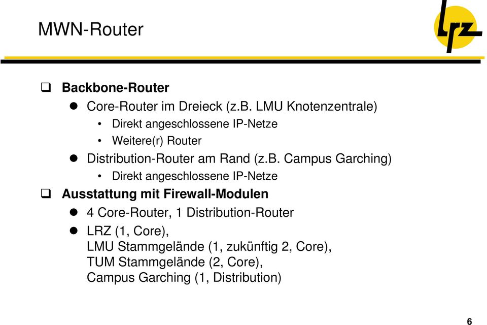 LMU Knotenzentrale) Direkt angeschlossene IP-Netze Weitere(r) Router Distribution-Router am Rand