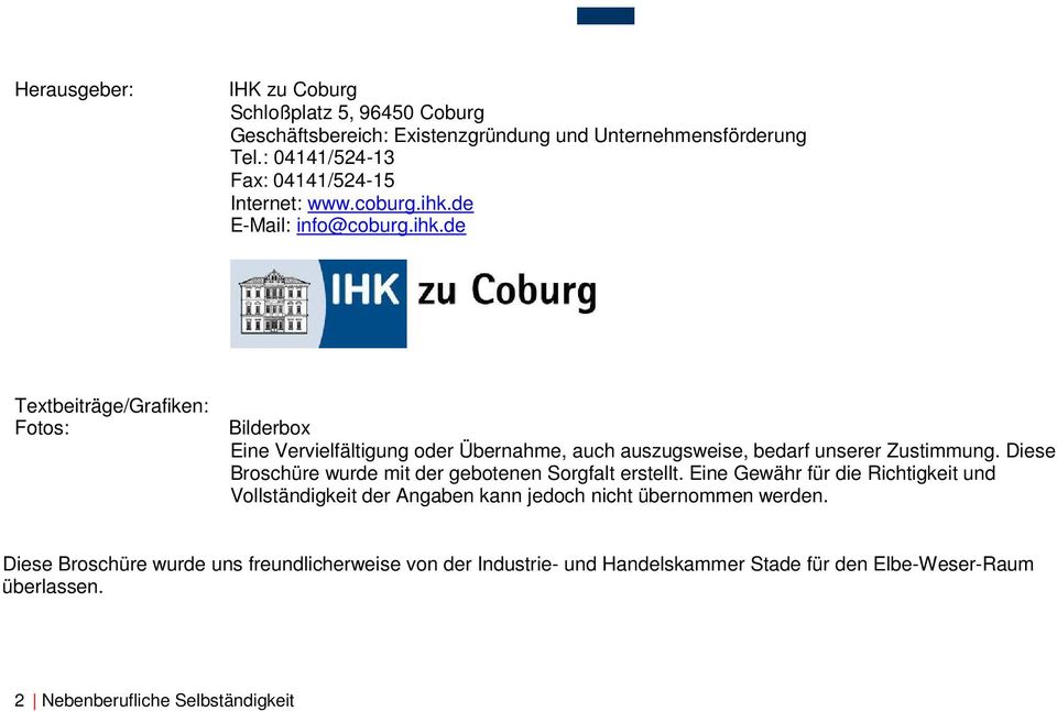 de E-Mail: info@coburg.ihk.de Textbeiträge/Grafiken: Fotos: Bilderbox Eine Vervielfältigung oder Übernahme, auch auszugsweise, bedarf unserer Zustimmung.