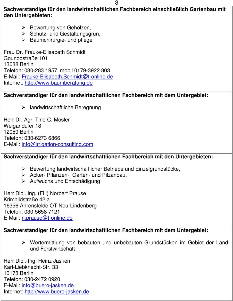 de landwirtschaftliche Beregnung Herr Dr. Agr. Tino C. Mosler Weigandufer 18 12059 Berlin Telefon: 030-6273 6866 E-Mail: info@irrigation-consulting.