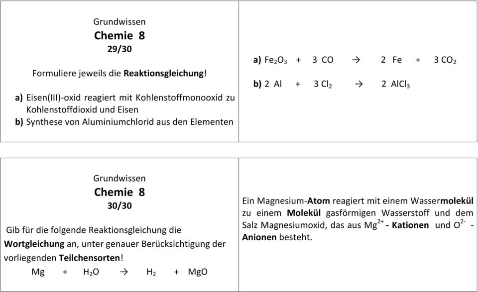 O 3 + 3 CO 2 Fe + 3 CO 2 b) 2 Al + 3 Cl 2 2 AlCl 3 30/30 Gib für die folgende Reaktionsgleichung die Wortgleichung an, unter genauer
