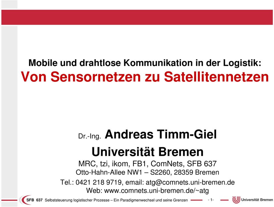 Andreas Timm-Giel Universität Bremen MRC, tzi, ikom, FB1, ComNets, SFB 637