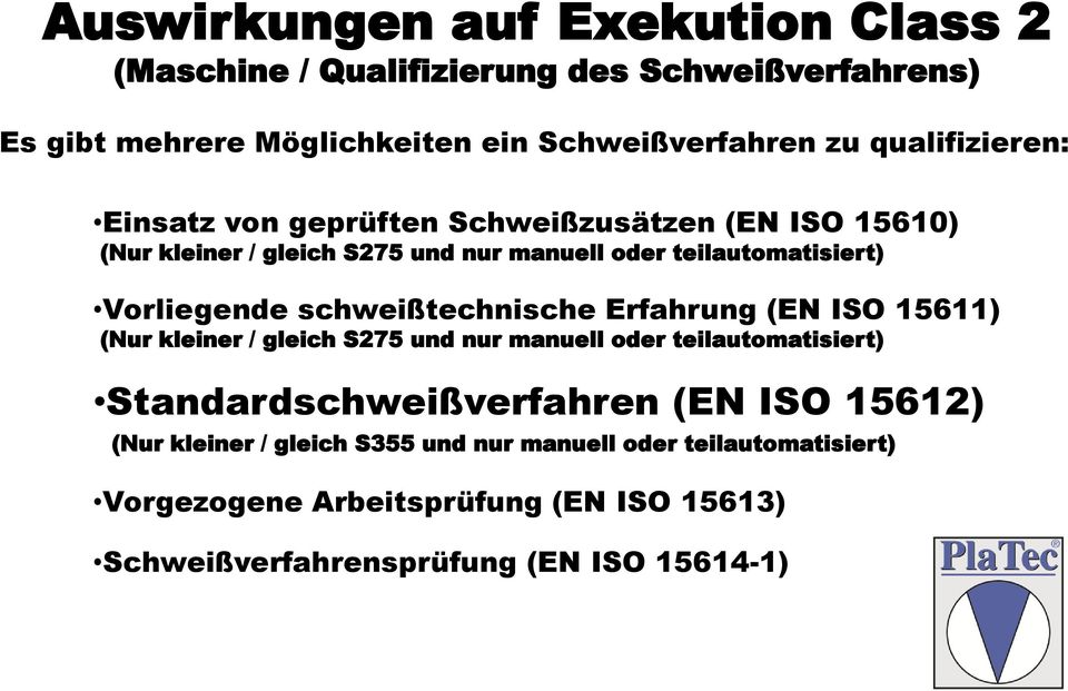 schweißtechnische Erfahrung (EN ISO 15611) (Nur kleiner / gleich S275 und nur manuell oder teilautomatisiert) Standardschweißverfahren (EN ISO