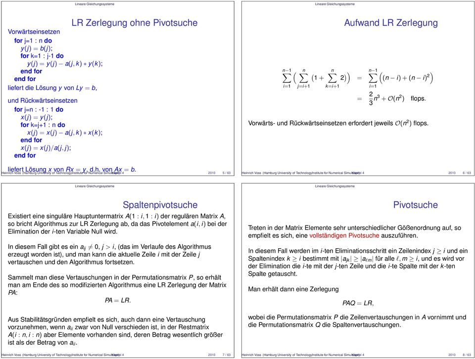 Heinrich Voss (Hamburg University of TechnologyInstitute for Numerical Simulation) Kapitel 4 2010 5 / 63 n 1 ( ( 1 + 2 )) = i=1 j=i+1 k=i+1 Aufwand LR Zerlegung n 1 ((n i) + (n i) 2) i=1 = 2 3 n3 +