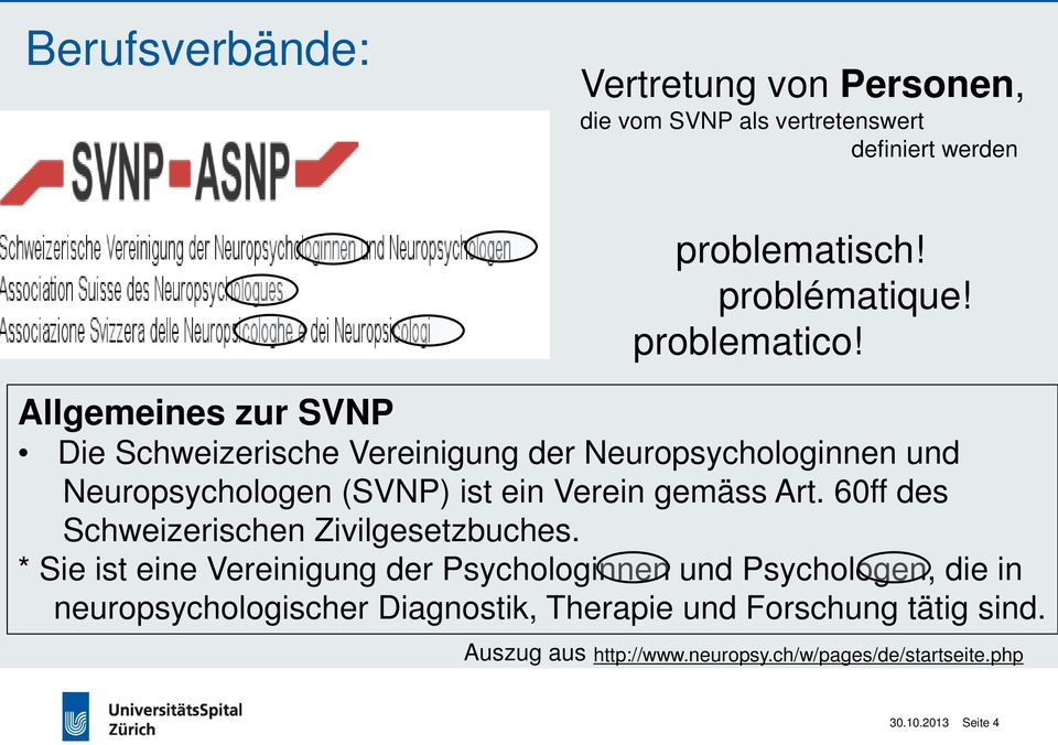 Allgemeines zur SVNP Die Schweizerische Vereinigung der Neuropsychologinnen und Neuropsychologen (SVNP) ist ein Verein gemäss Art.