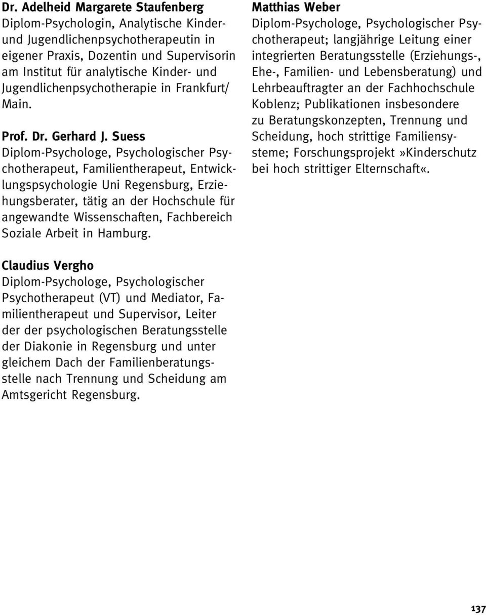 Suess Psychotherapeut, Familientherapeut, Entwicklungspsychologie Uni Regensburg, Erziehungsberater, tätig an der Hochschule für angewandte Wissenschaften, Fachbereich Soziale Arbeit in Hamburg.