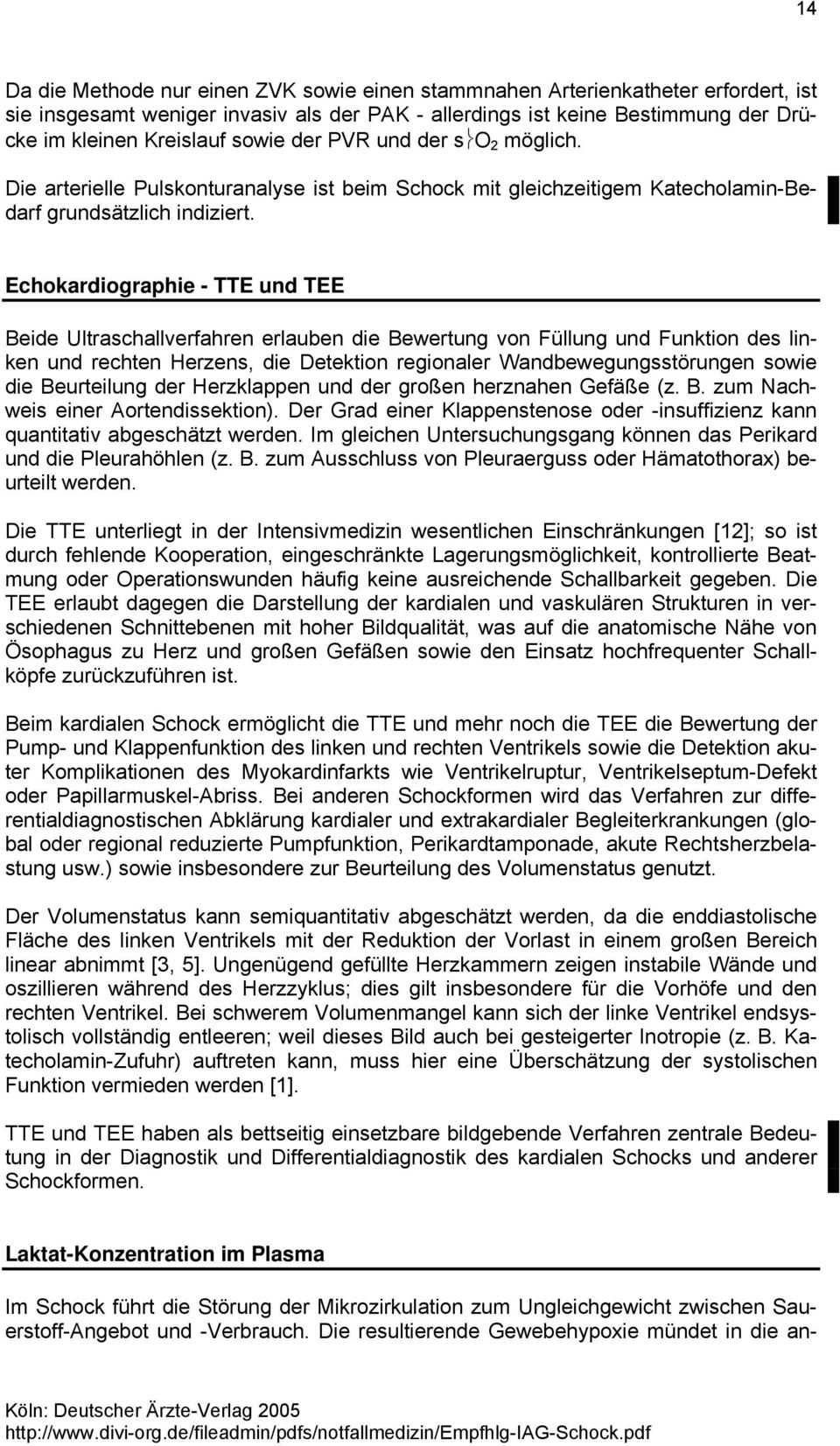 Echokardiographie - TTE und TEE Beide Ultraschallverfahren erlauben die Bewertung von Füllung und Funktion des linken und rechten Herzens, die Detektion regionaler Wandbewegungsstörungen sowie die