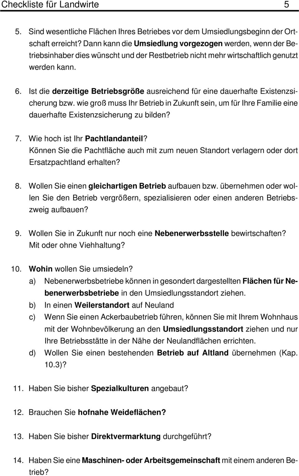 Ist die derzeitige Betriebsgröße ausreichend für eine dauerhafte Existenzsicherung bzw. wie groß muss Ihr Betrieb in Zukunft sein, um für Ihre Familie eine dauerhafte Existenzsicherung zu bilden? 7.