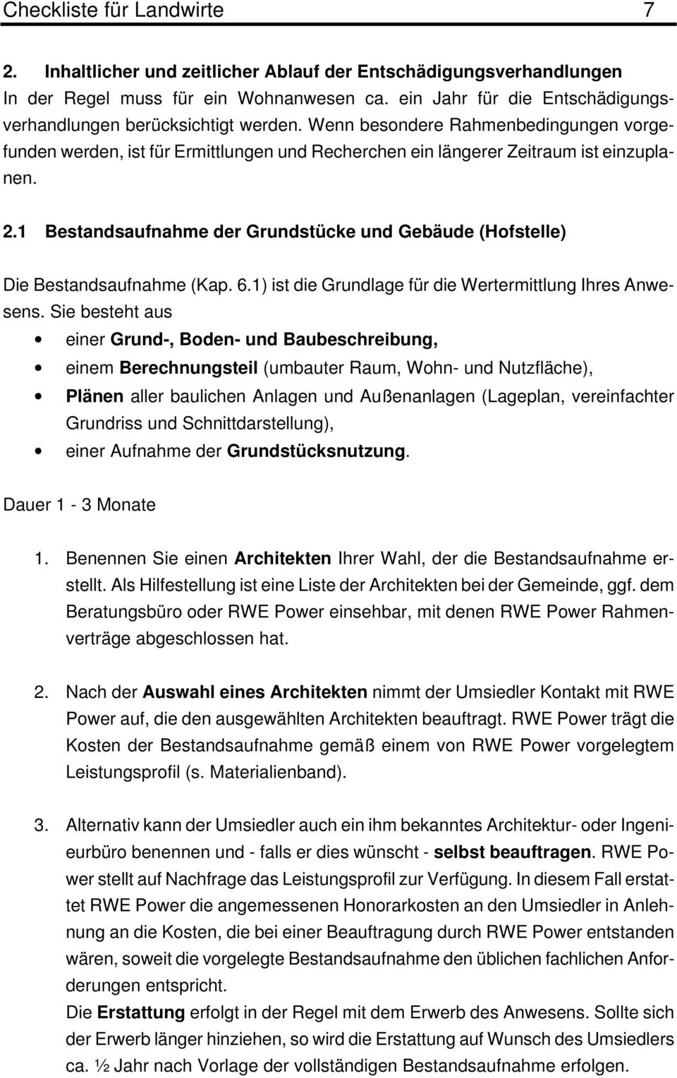 1 Bestandsaufnahme der Grundstücke und Gebäude (Hofstelle) Die Bestandsaufnahme (Kap. 6.1) ist die Grundlage für die Wertermittlung Ihres Anwesens.