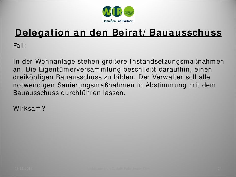 Die Eigentümerversammlung beschließt daraufhin, einen dreiköpfigen Bauausschuss zu bilden.