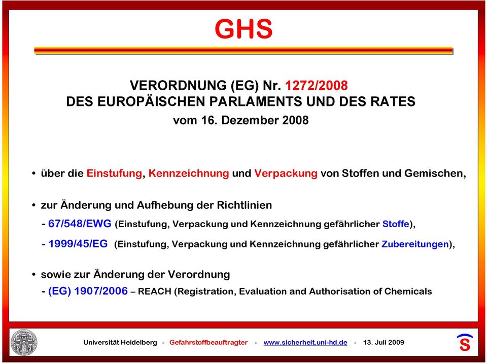 Richtlinien - 67/548/EWG (Einstufung, Verpackung und Kennzeichnung gefährlicher Stoffe), - 1999/45/EG (Einstufung,