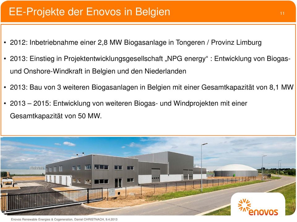 Biogasanlagen in Belgien mit einer Gesamtkapazität von 8,1 MW 2013 2015: Entwicklung von weiteren Biogas- und Windprojekten mit einer