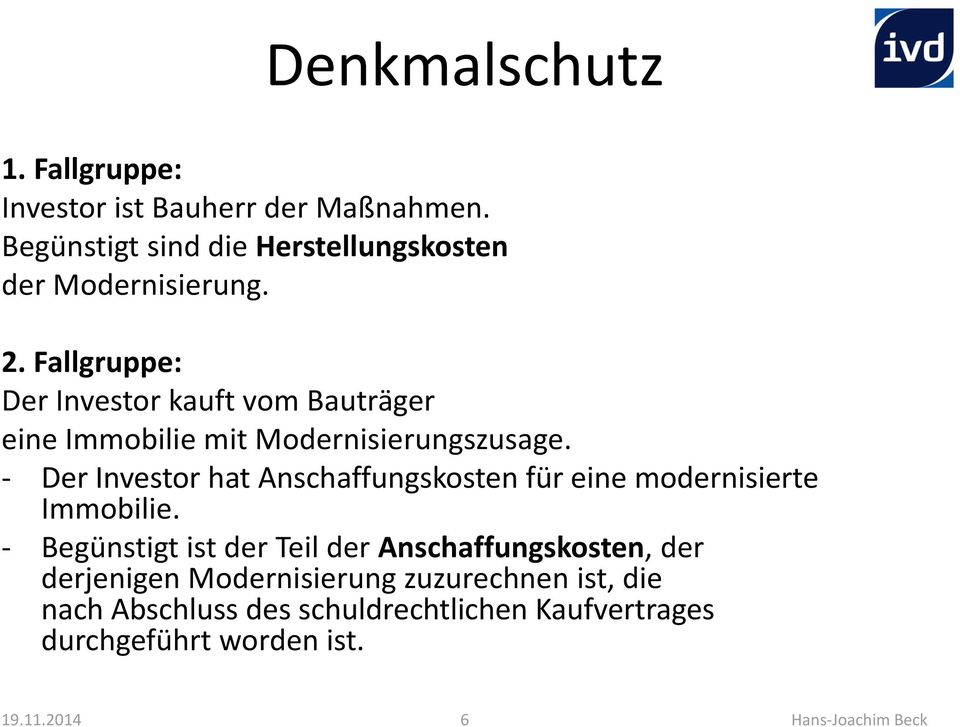 - Der Investor hat Anschaffungskosten für eine modernisierte Immobilie.