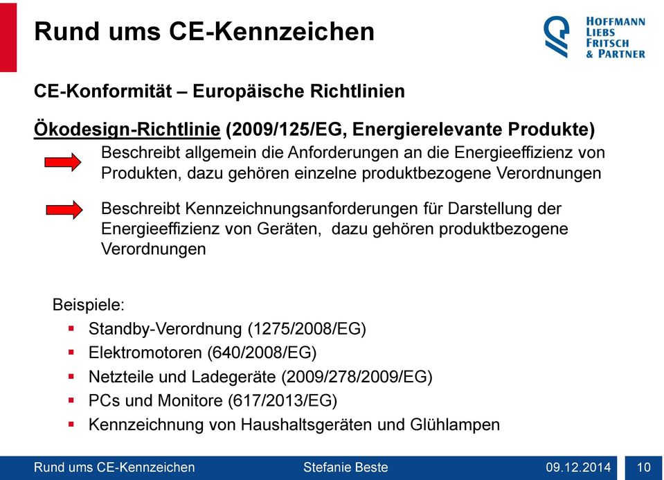Energieeffizienz von Geräten, dazu gehören produktbezogene Verordnungen Beispiele: Standby-Verordnung (1275/2008/EG) Elektromotoren (640/2008/EG)