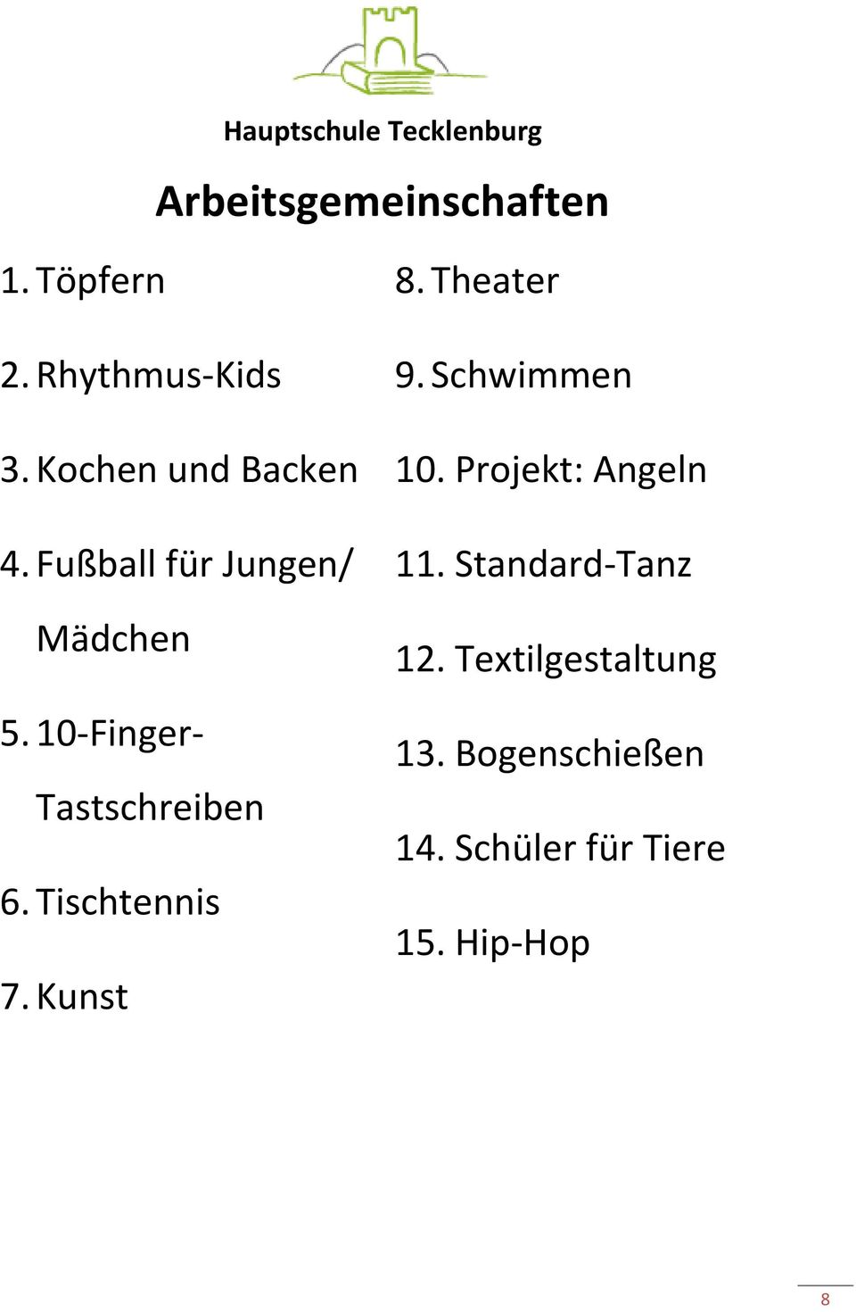 Kunst 8. Theater 9. Schwimmen 10. Projekt: Angeln 11. Standard-Tanz 12.