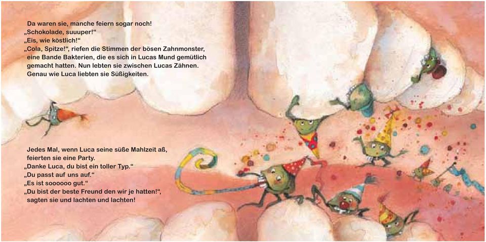 Nun lebten sie zwischen Lucas Zähnen. Genau wie Luca liebten sie Süßigkeiten.