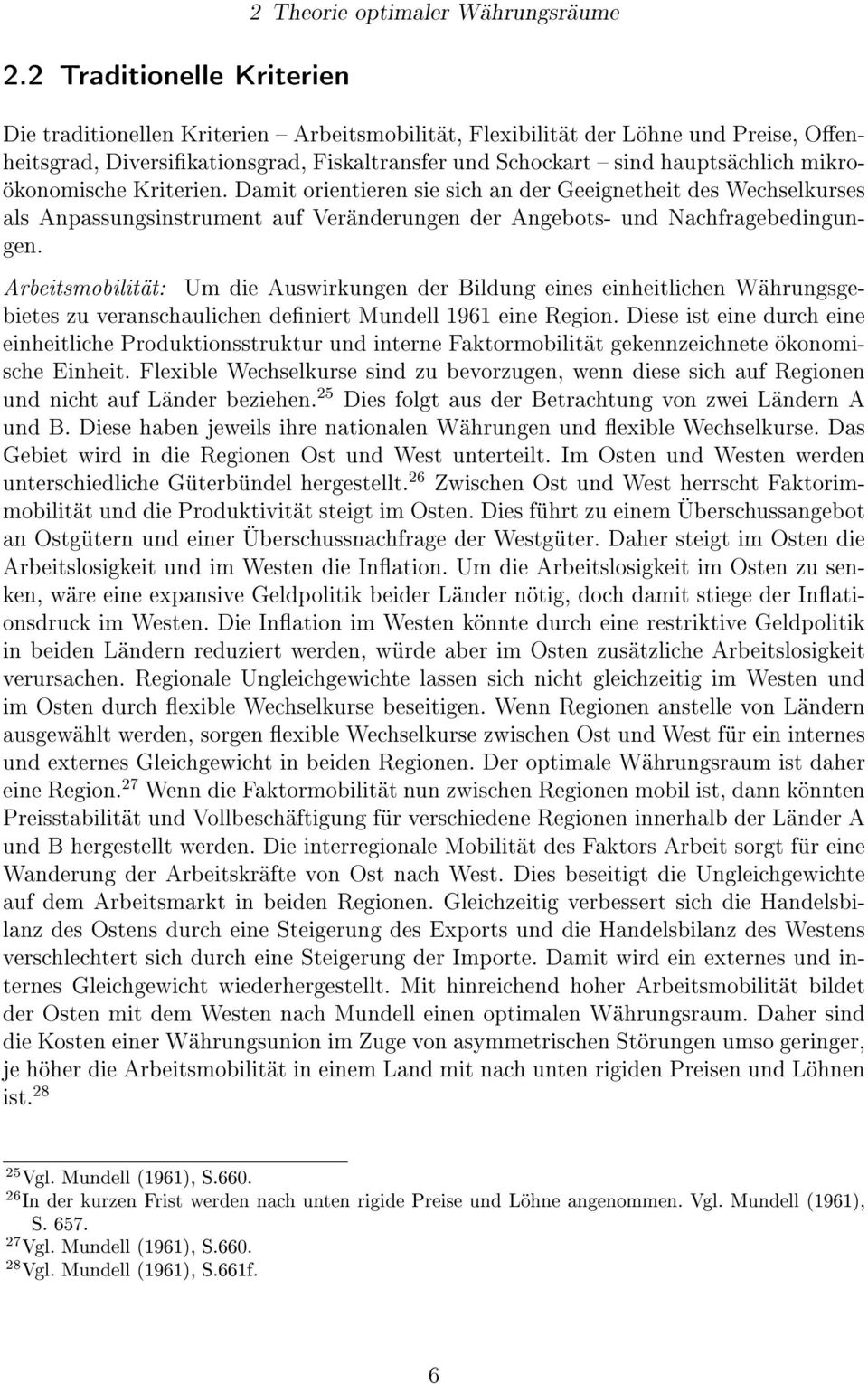 Damit orientieren sie sich an der Geeignetheit des Wechselkurses als Anpassungsinstrument auf Veränderungen der Angebots- und Nachfragebedingungen.