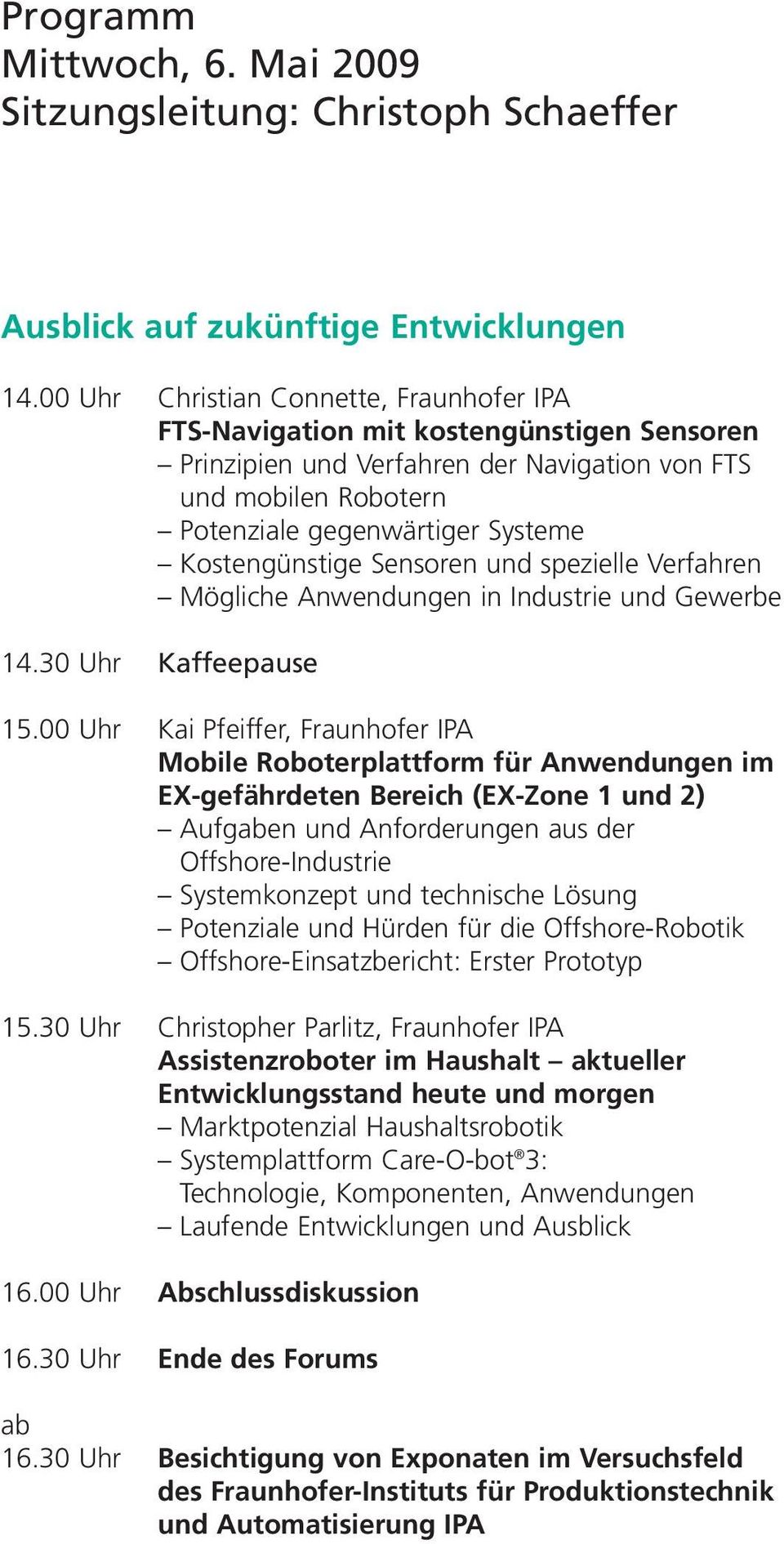 Kostengünstige Sensoren und spezielle Verfahren Mögliche Anwendungen in Industrie und Gewerbe 14.30 Uhr Kaffeepause 15.