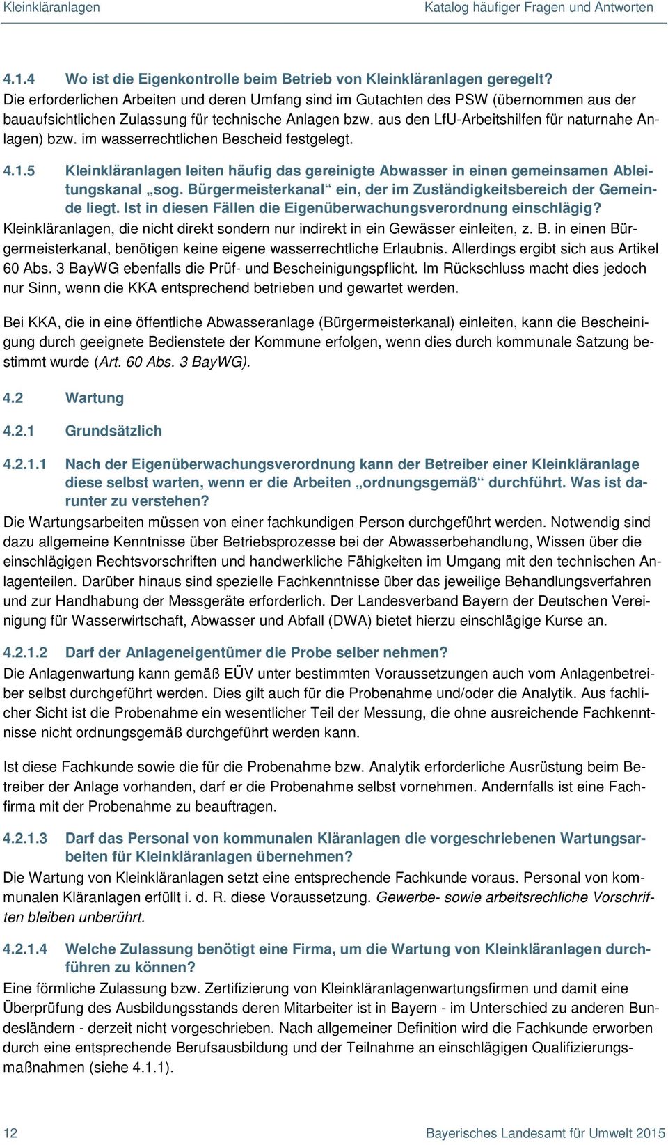 im wasserrechtlichen Bescheid festgelegt. 4.1.5 Kleinkläranlagen leiten häufig das gereinigte Abwasser in einen gemeinsamen Ableitungskanal sog.