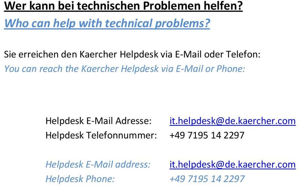 Helpdesk via E-Mail or Phone: Helpdesk E-Mail Adresse: it.helpdesk@de.kaercher.