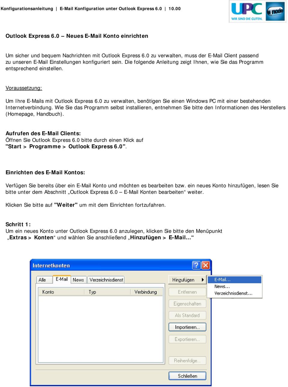 Voraussetzung: Um Ihre E-Mails mit Outlook Express 6.0 zu verwalten, benötigen Sie einen Windows PC mit einer bestehenden Internetverbindung.