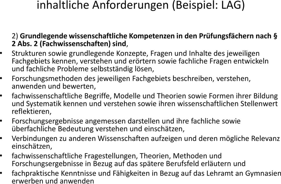 Probleme selbstständig lösen, Forschungsmethoden des jeweiligen Fachgebiets beschreiben, verstehen, anwenden und bewerten, fachwissenschaftliche Begriffe, Modelle und Theorien sowie Formen ihrer