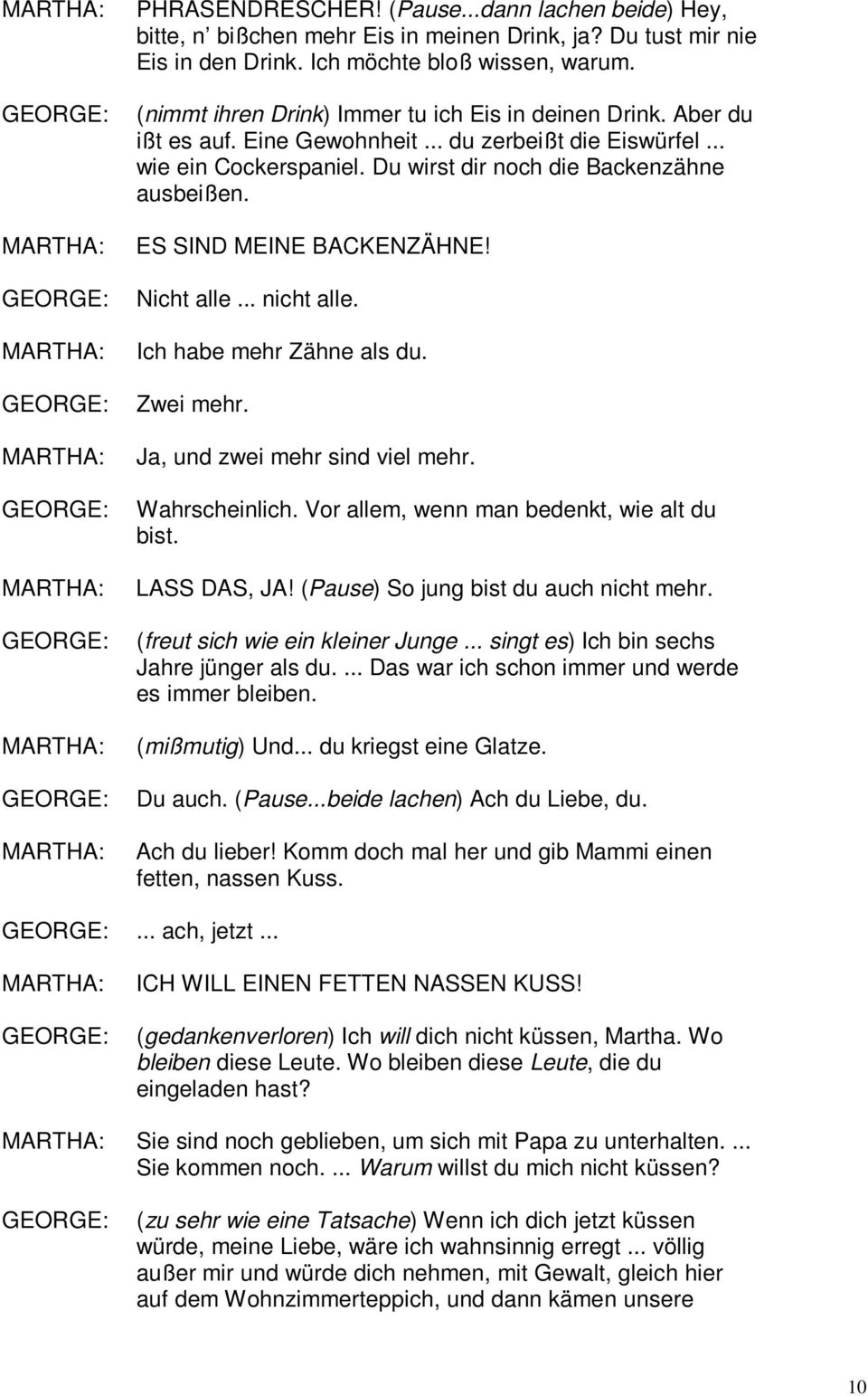 ES SIND MEINE BACKENZÄHNE! Nicht alle... nicht alle. Ich habe mehr Zähne als du. Zwei mehr. Ja, und zwei mehr sind viel mehr. Wahrscheinlich. Vor allem, wenn man bedenkt, wie alt du bist.