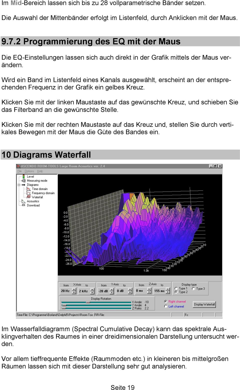 Wird ein Band im Listenfeld eines Kanals ausgewählt, erscheint an der entsprechenden Frequenz in der Grafik ein gelbes Kreuz.