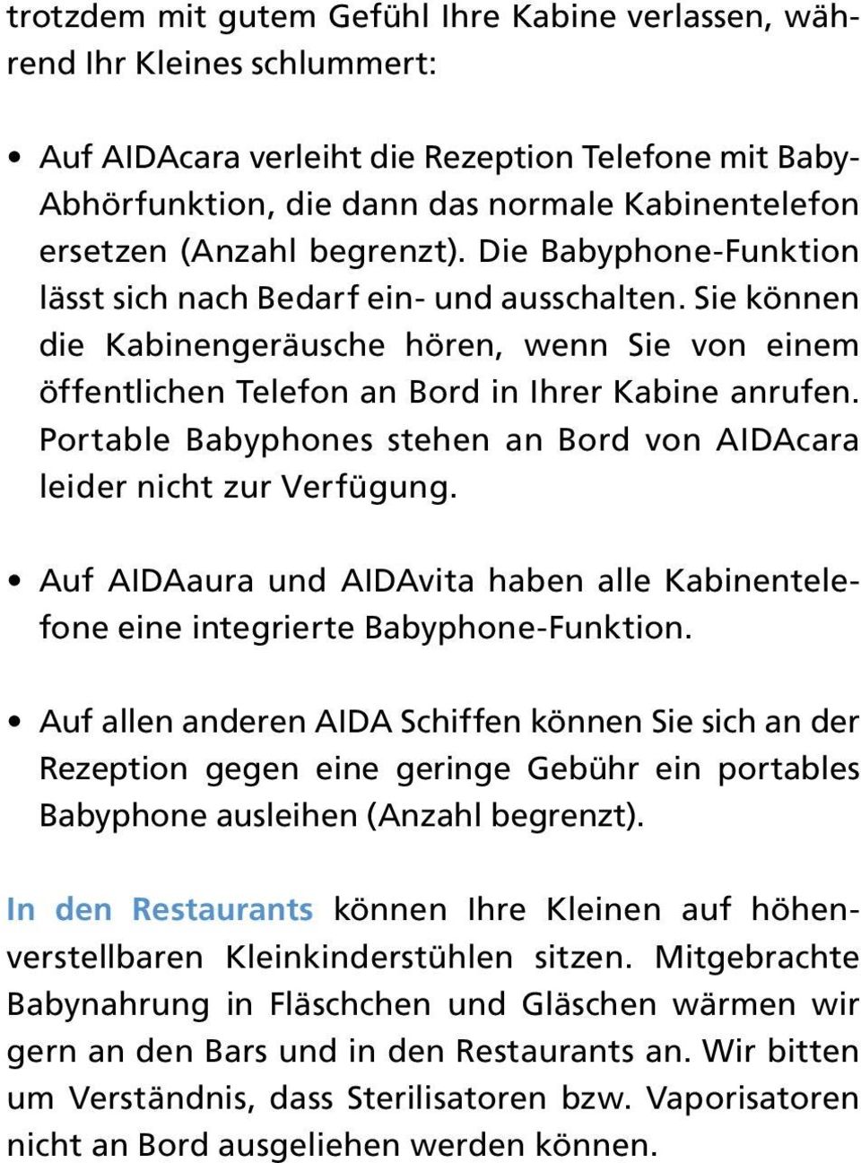 Portable Babyphones stehen an Bord von AIDAcara leider nicht zur Verfügung. fone eine integrierte Babyphone-Funktion.
