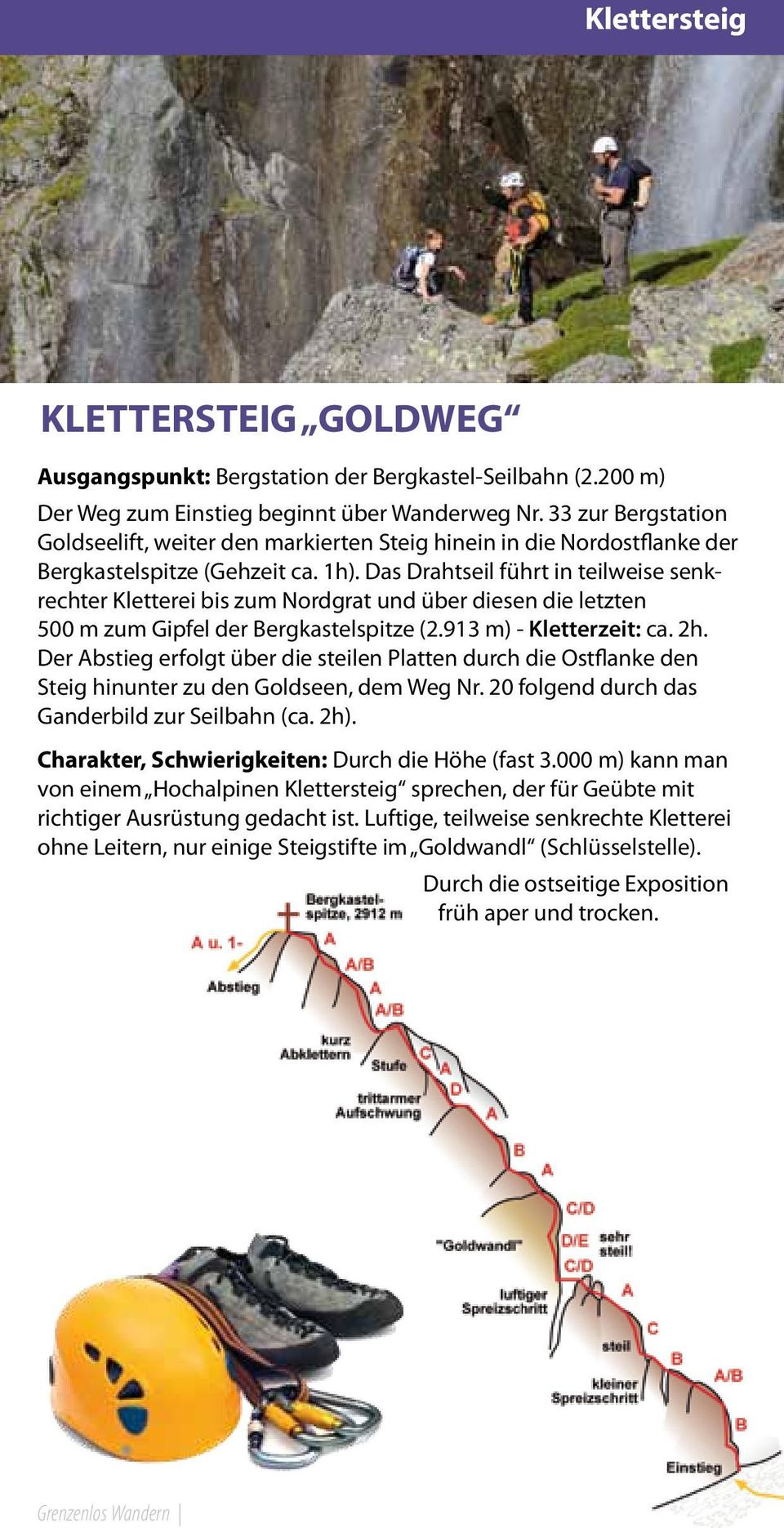 Das Drahtseil führt in teilweise senkrechter Kletterei bis zum Nordgrat und über diesen die letzten 00 m zum Gipfel der Bergkastelspitze (2.13 m) - Kletterzeit: ca. 2h.