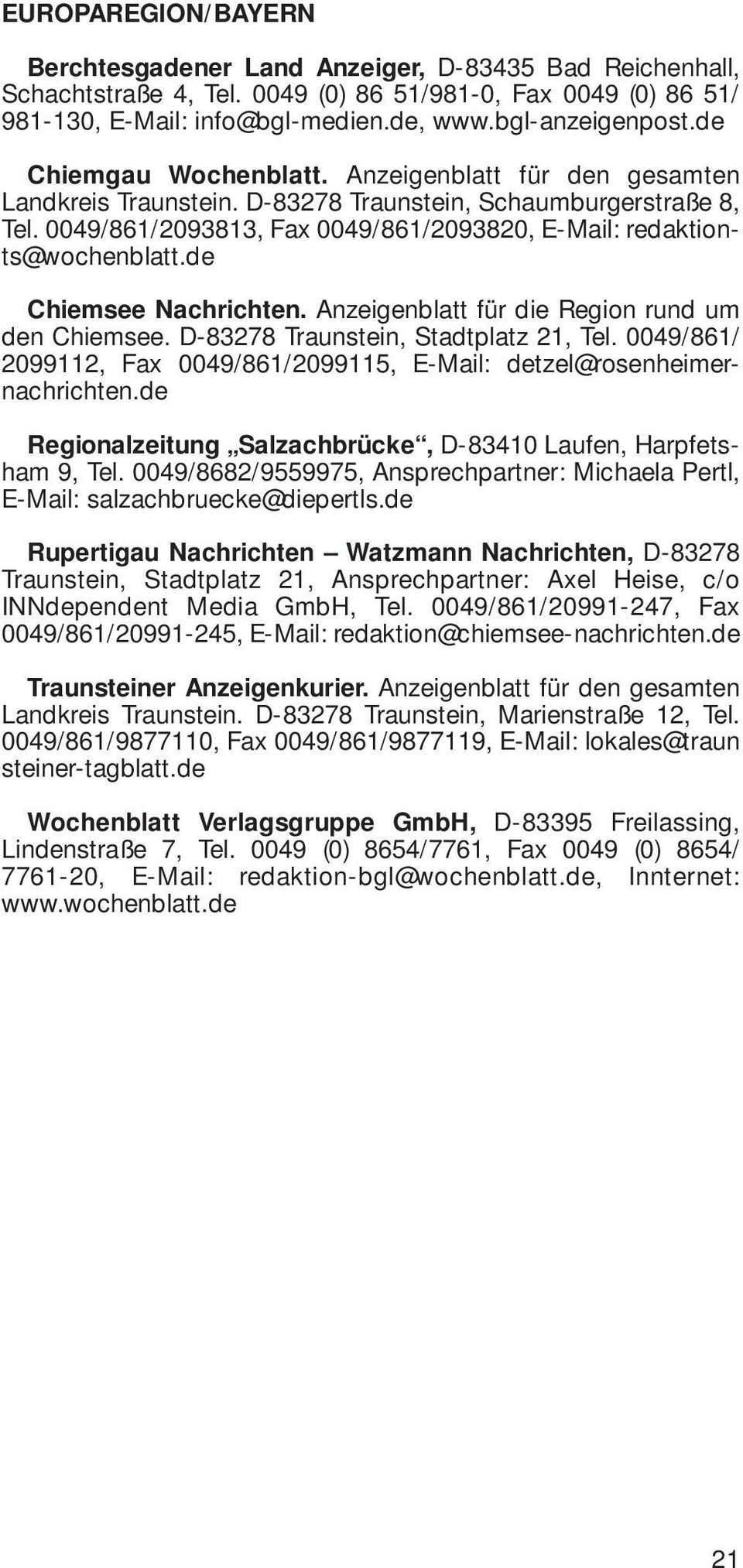 de Chiemsee Nachrichten. Anzeigenblatt für die Region rund um den Chiemsee. D-83278 Traunstein, Stadtplatz 21, Tel. 0049/861/ 2099112, Fax 0049/861/2099115, E-Mail: detzel@rosenheimernachrichten.