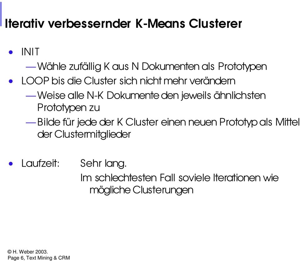 Prototypen zu Bilde für jede der K Cluster einen neuen Prototyp als Mittel der Clustermitglieder