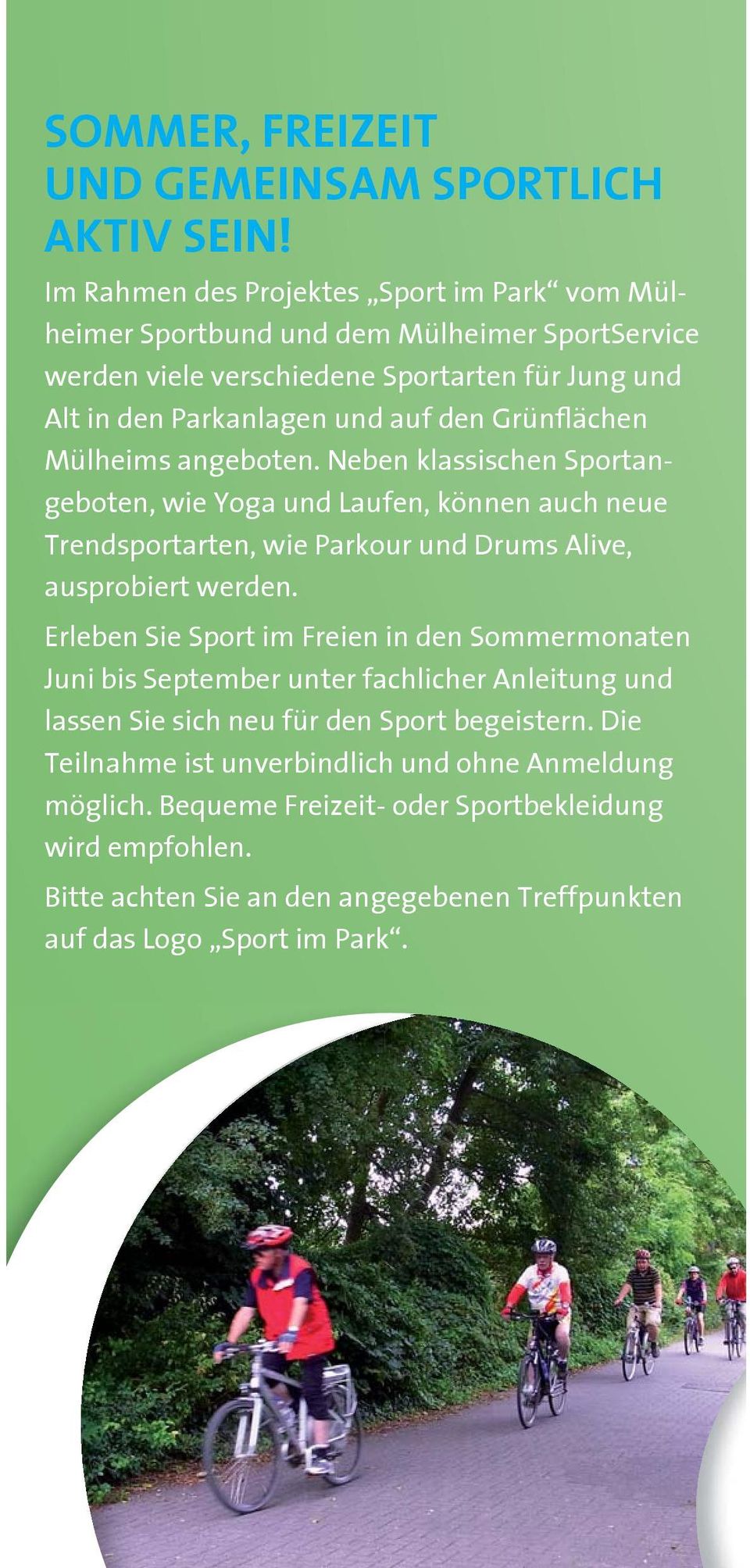 Grünflächen Mülheims angeboten. Neben klassischen Sportangeboten, wie Yoga und Laufen, können auch neue Trendsportarten, wie Parkour und Drums Alive, ausprobiert werden.