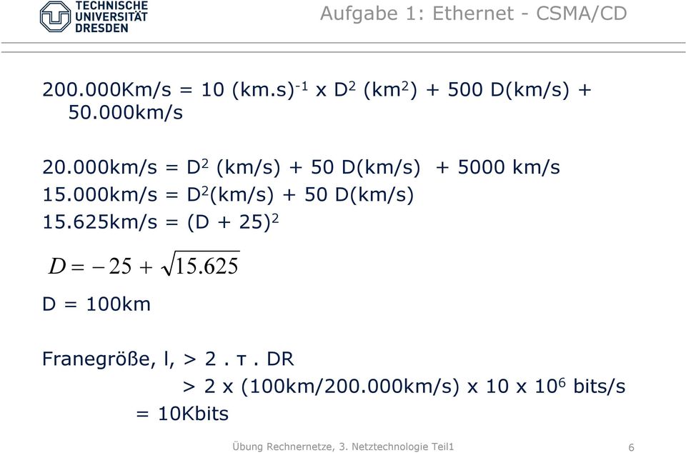 000km/s 000k = D 2 (km/s) + 50 D(km/s) + 5000 km/s 15.000km/s = D 2 (km/s) + 50 D(km/s) 15.