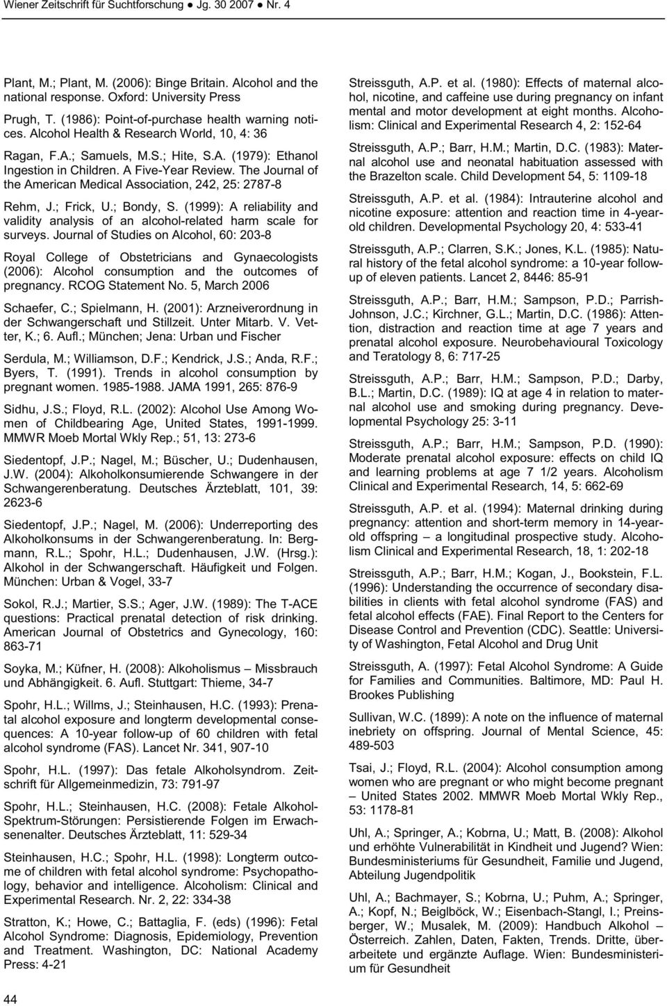 The Journal of the American Medical Association, 242, 25: 2787-8 Rehm, J.; Frick, U.; Bondy, S. (1999): A reliability and validity analysis of an alcohol-related harm scale for surveys.