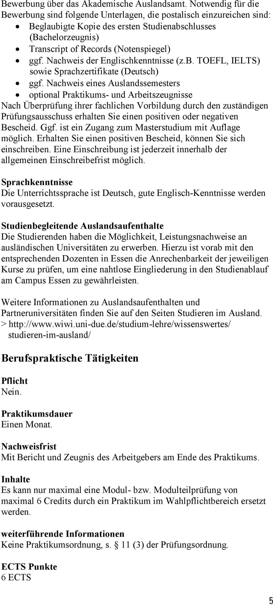 Nachweis der Englischkenntnisse (z.b. TOEFL, IELTS) sowie Sprachzertifikate (Deutsch) ggf.