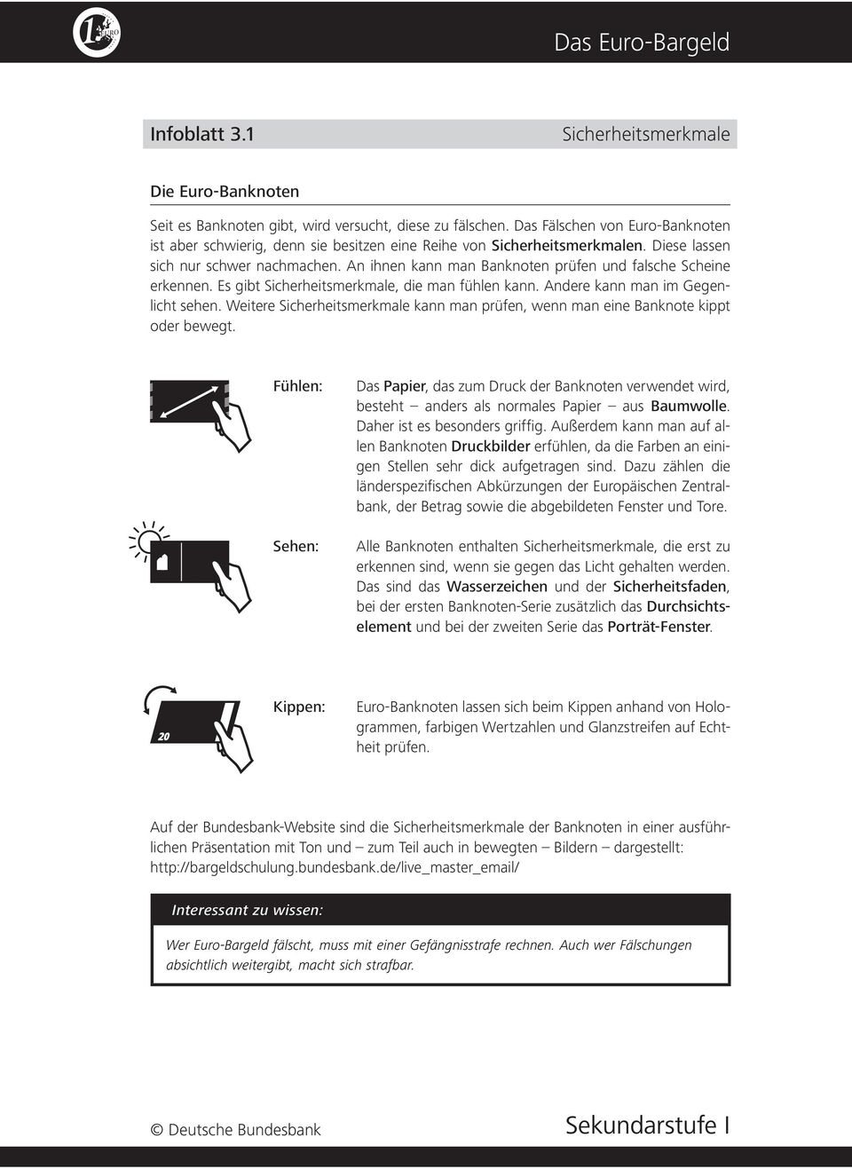 An ihnen kann man Banknoten prüfen und falsche Scheine erkennen. Es gibt Sicherheitsmerkmale, die man fühlen kann. Andere kann man im Gegenlicht sehen.