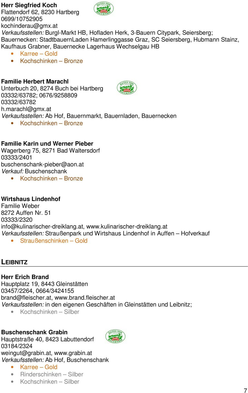 Lagerhaus Wechselgau HB Familie Herbert Marachl Unterbuch 20, 8274 Buch bei Hartberg 03332/63782; 0676/9258809 03332/63782 h.marachl@gmx.