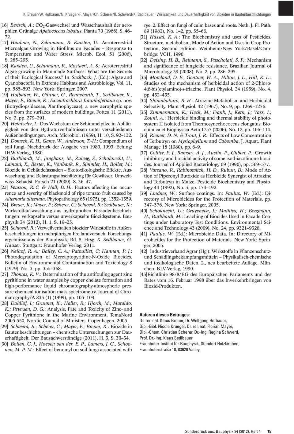 In: Seckbach, J. (Ed.): Algae and Cyanobacteria in Extreme Habitats and Astrobiology, Vol. 11, pp. 585 593. New York: Springer, 2007. [19] Hofbauer, W., Gärtner, G., Rennebarth, T., Sedlbauer, K.
