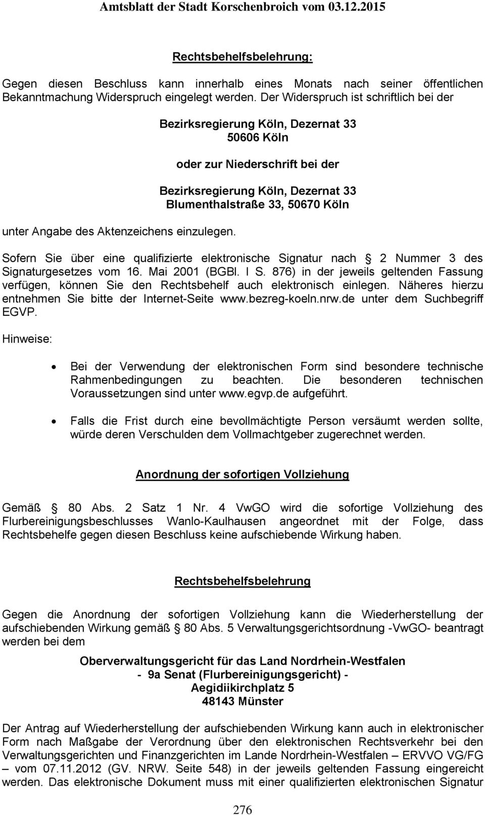 Bezirksregierung Köln, Dezernat 33 50606 Köln oder zur Niederschrift bei der Bezirksregierung Köln, Dezernat 33 Blumenthalstraße 33, 50670 Köln Sofern Sie über eine qualifizierte elektronische