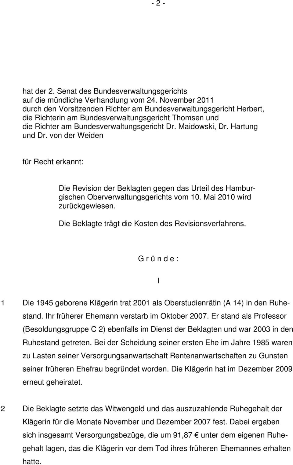 Hartung und Dr. von der Weiden für Recht erkannt: Die Revision der Beklagten gegen das Urteil des Hamburgischen Oberverwaltungsgerichts vom 10. Mai 2010 wird zurückgewiesen.