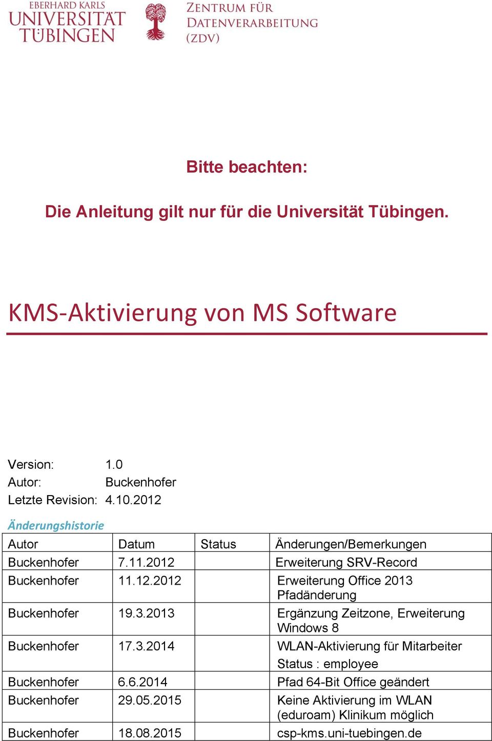 3.2013 Ergänzung Zeitzone, Erweiterung Windows 8 Buckenhofer 17.3.2014 WLAN-Aktivierung für Mitarbeiter Status : employee Buckenhofer 6.